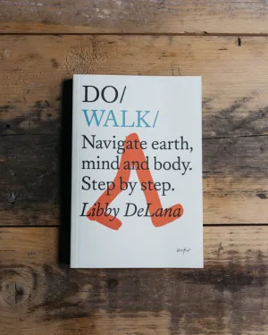 Do Walk: Navigate Earth, Mind & Body. Step by Step.